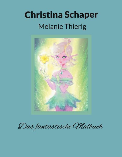 Das fantastische Malbuch, Taschenbuch von Christina Schaper , Melanie Thierig, BoD – Books on Demand, 9783769312812