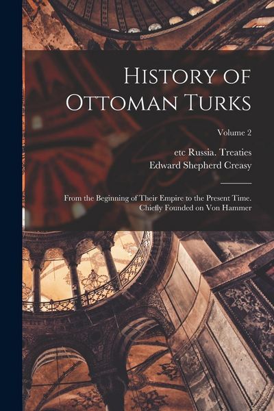 Produktbild: History of Ottoman Turks; From the Beginning of Their Empire to the Present Time. Chiefly Founded on Von Hammer; Volume 2