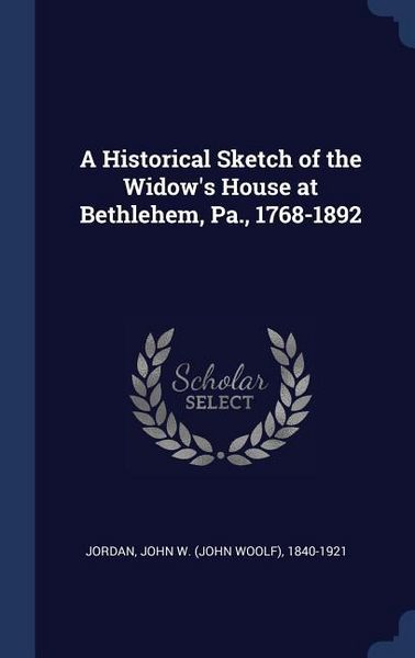 Produktbild: A Historical Sketch of the Widow's House at Bethlehem, Pa., 1768-1892