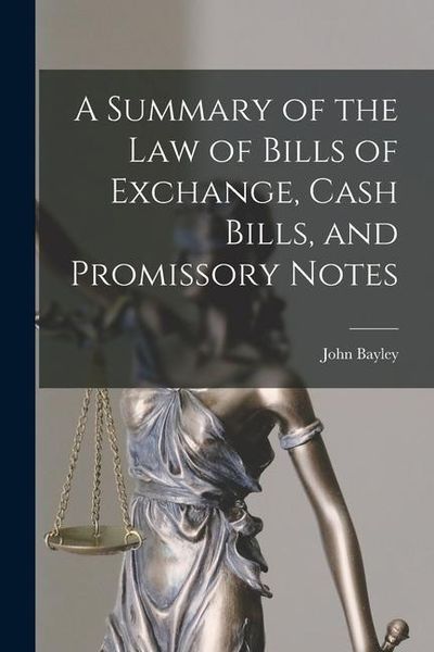 Produktbild: A Summary of the Law of Bills of Exchange, Cash Bills, and Promissory Notes