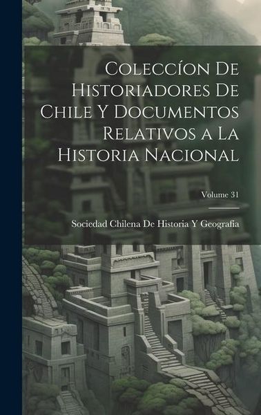 Produktbild: Colecc&iacute;on De Historiadores De Chile Y Documentos Relativos a La Historia Nacional; Volume 31