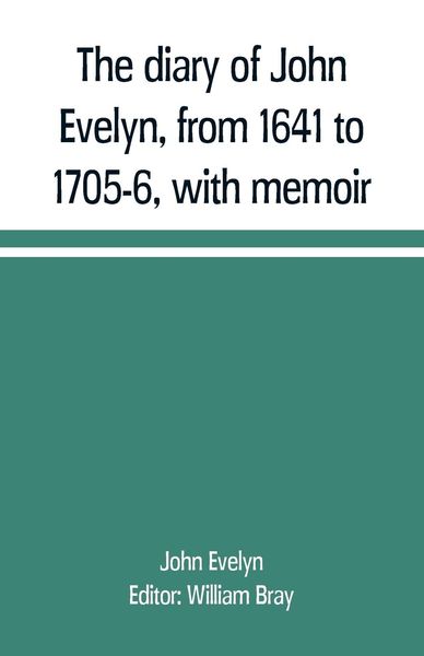 Produktbild: The diary of John Evelyn, from 1641 to 1705-6, with memoir