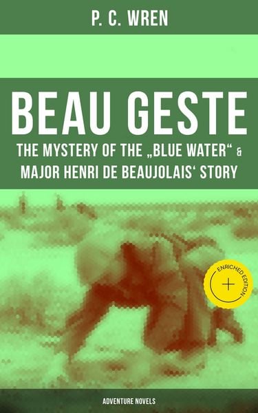 Produktbild: Beau Geste: The Mystery of the "Blue Water" & Major Henri De Beaujolais' Story (Adventure Novels)