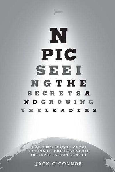 Produktbild: Npic: Seeing the Secrets and Growing the Leaders: A Cultural History of the National Photographic Interpretation Center