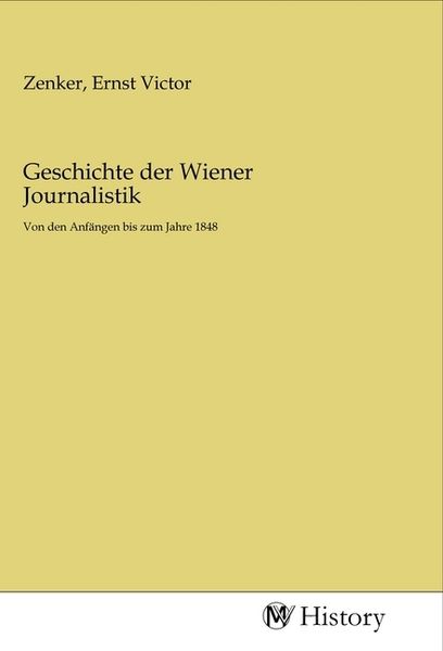 Geschichte der Wiener Journalistik, Taschenbuch von , MV-History, 9783968721040