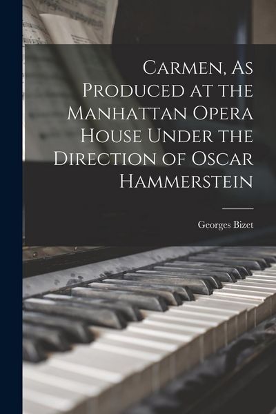 Produktbild: Carmen, As Produced at the Manhattan Opera House Under the Direction of Oscar Hammerstein