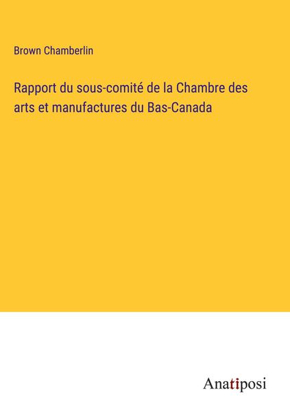 Produktbild: Rapport du sous-comit&eacute; de la Chambre des arts et manufactures du Bas-Canada