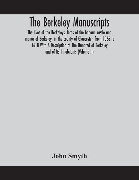 Produktbild: The Berkeley Manuscripts. The Lives Of The Berkeleys, Lords Of The Honour, Castle And Manor Of Berkeley, In The County Of Gloucester, From 1066 To 161