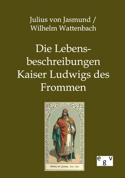 Produktbild: Die Lebensbeschreibungen Kaiser Ludwigs des Frommen