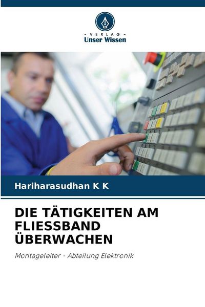 Die Tätigkeiten Am Fliessband Überwachen, Taschenbuch von Hariharasudhan K. K., Verlag Unser Wissen, 9786209253881