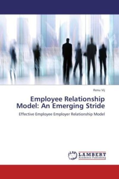 Vij, R: Employee Relationship Model: An Emerging Stride, Taschenbuch von Renu Vij, LAP LAMBERT Academic Publishing, 9783659213182