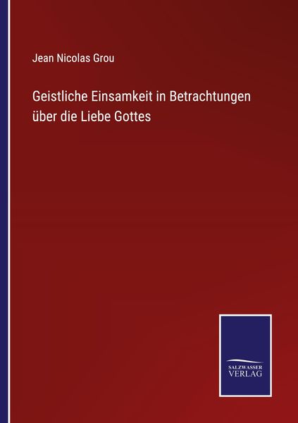 Geistliche Einsamkeit in Betrachtungen über die Liebe Gottes, Taschenbuch von Jean Nicolas Grou, Outlook, 9783375009786