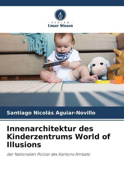 Innenarchitektur des Kinderzentrums World of Illusions, Taschenbuch von Santiago Nicolás Aguiar-Novillo, Verlag Unser Wissen, 9786204996424