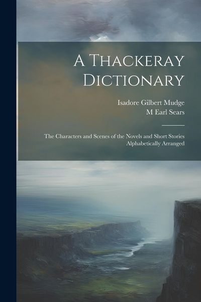 Produktbild: A Thackeray Dictionary; the Characters and Scenes of the Novels and Short Stories Alphabetically Arranged