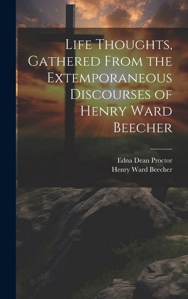 Produktbild: Life Thoughts, Gathered From the Extemporaneous Discourses of Henry Ward Beecher