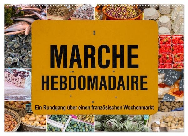 Produktbild: March&eacute; hebdomadaire - Ein Rundgang &uuml;ber einen franz&ouml;sischen Wochenmarkt (Wandkalender 2026 DIN A2 quer), CALVENDO Monatskalender