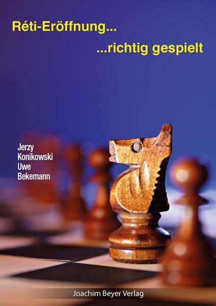 Reti-Eröffnung - richtig gespielt, Taschenbuch von Uwe Bekemann,Jerzy Konikowski, Beyer, Joachim, Verlag, 978-3-95920-176-6
