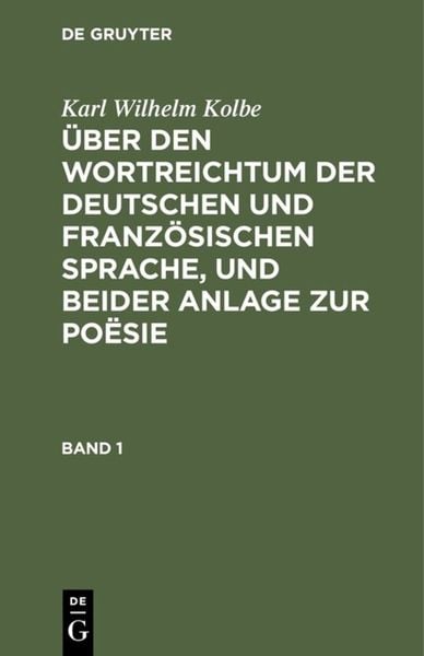 Produktbild: &Uuml;ber den Wortreichtum der deutschen und franz&ouml;sischen Sprache, und beider Anlage zur Po&euml;sie. Band 1