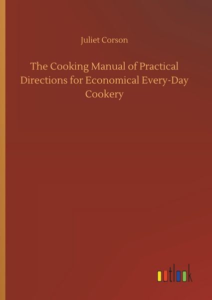 Produktbild: The Cooking Manual of Practical Directions for Economical Every-Day Cookery