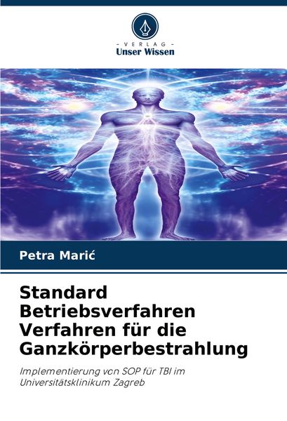 Standard Betriebsverfahren Verfahren für die Ganzkörperbestrahlung, Taschenbuch von Petra Mari¿, Verlag Unser Wissen, 9786207111046