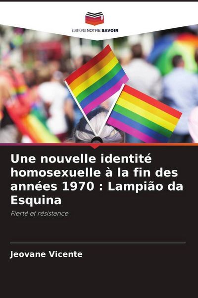 Produktbild: Une nouvelle identit&eacute; homosexuelle &agrave; la fin des ann&eacute;es 1970 : Lampi&atilde;o da Esquina