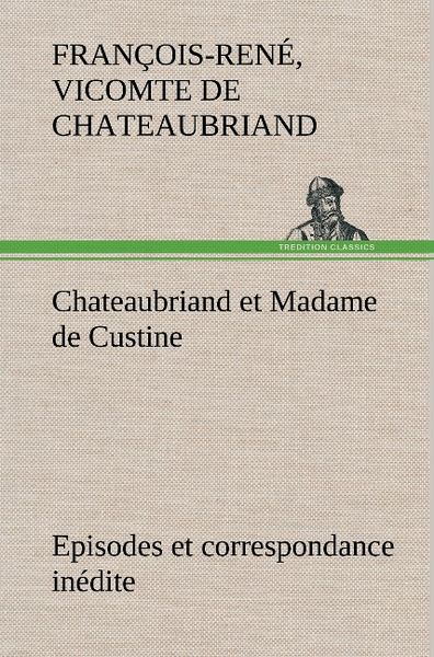 Produktbild: Chateaubriand et Madame de Custine Episodes et correspondance in&eacute;dite