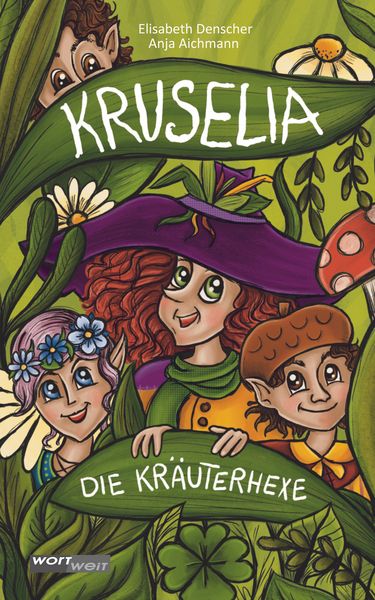 Kruselia, die Kräuterhexe, Gebundene Ausgabe von Elisabeth Denscher, Wortweit-Verlag, 9783903326378