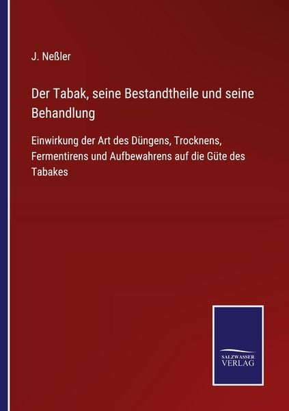 Der Tabak, seine Bestandtheile und seine Behandlung, Taschenbuch von J. Nessler, BoD - Books on Demand, 9783752541120