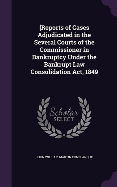 Produktbild: [Reports of Cases Adjudicated in the Several Courts of the Commissioner in Bankruptcy Under the Bankrupt Law Consolidation Act, 1849