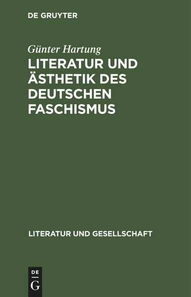 Literatur und Ästhetik des deutschen Faschismus, Gebundene Ausgabe von Günter Hartung, De Gruyter Oldenbourg, 9783112579176