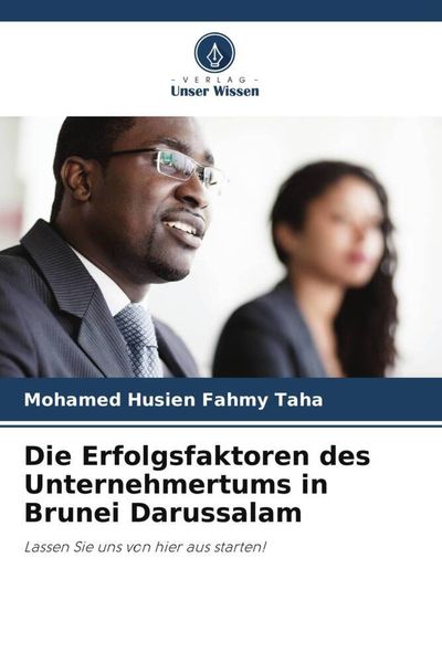 Die Erfolgsfaktoren des Unternehmertums in Brunei Darussalam, Taschenbuch von Mohamed Husien Fahmy Taha, Verlag Unser Wissen, 9786205052709