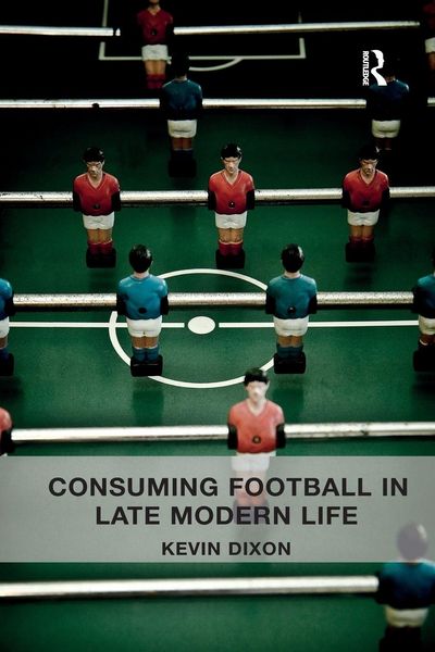 Produktbild: Consuming Football in Late Modern Life