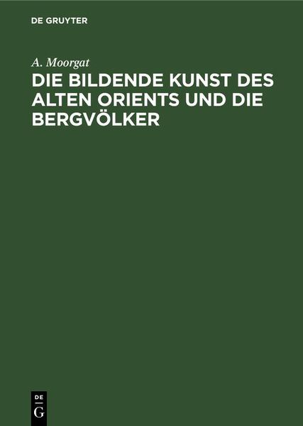 Produktbild: Die bildende Kunst des alten Orients und die Bergv&ouml;lker