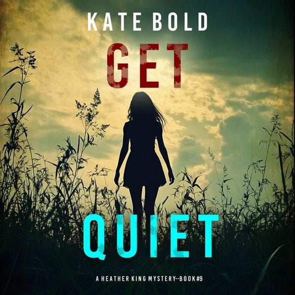 Get Quiet (A Heather King Suspense Thriller—Book Nine) - Kate Bold, Audio, 9798341599710