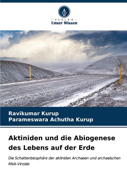 Aktiniden und die Abiogenese des Lebens auf der Erde, Taschenbuch von Ravikumar Kurup , Parameswara Achutha Kurup, Verlag Unser Wissen, 9786206601760
