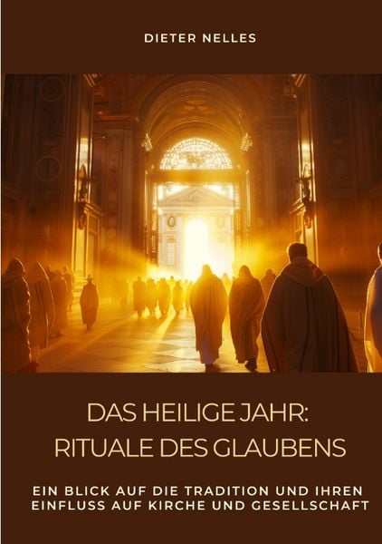Das Heilige Jahr: Rituale des Glaubens, Taschenbuch von Dieter Nelles, Tredition, 9783384488213