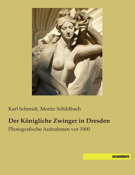 Der Königliche Zwinger in Dresden, Taschenbuch von Karl Schmidt, Saxoniabuch.de, 9783957700476