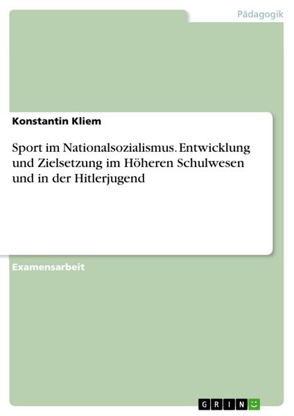 Produktbild: Sport in der Zeit des Nationalsozialismus - Entwicklung und Zielsetzung im H&ouml;heren Schulwesen und in der Hitlerjugend