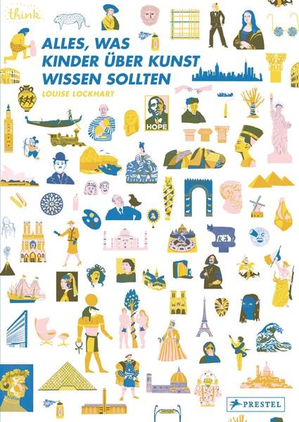 Alles, was Kinder über Kunst wissen sollten, Gebundene Ausgabe von Louise Lockhart, Prestel, 9783791373942