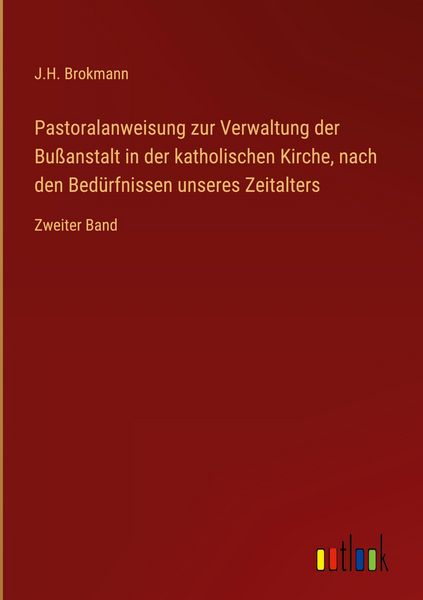 Produktbild: Pastoralanweisung zur Verwaltung der Bu&szlig;anstalt in der katholischen Kirche, nach den Bed&uuml;rfnissen unseres Zeitalters
