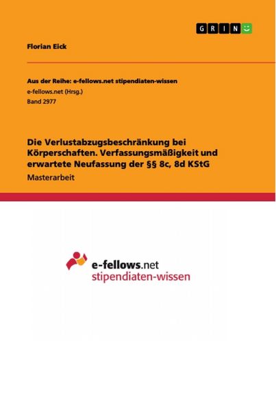 Produktbild: Die Verlustabzugsbeschr&auml;nkung bei K&ouml;rperschaften. Verfassungsm&auml;&szlig;igkeit und erwartete Neufassung der &sect;&sect; 8c, 8d KStG