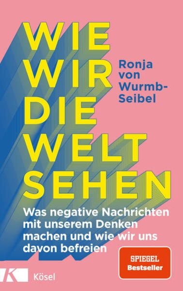 Wie wir die Welt sehen, Taschenbuch von Ronja von Wurmb-Seibel, Kösel, 978-3-466-34780-3