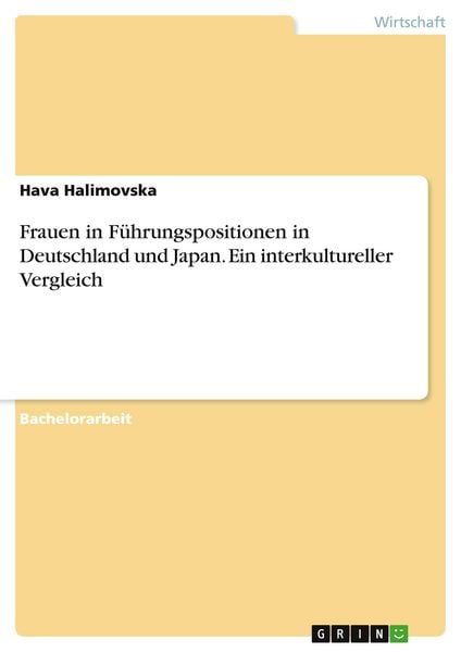 Frauen in Führungspositionen in Deutschland und Japan. Ein interkultureller Vergleich, Taschenbuch von Hava Halimovska, GRIN, 9783668956094