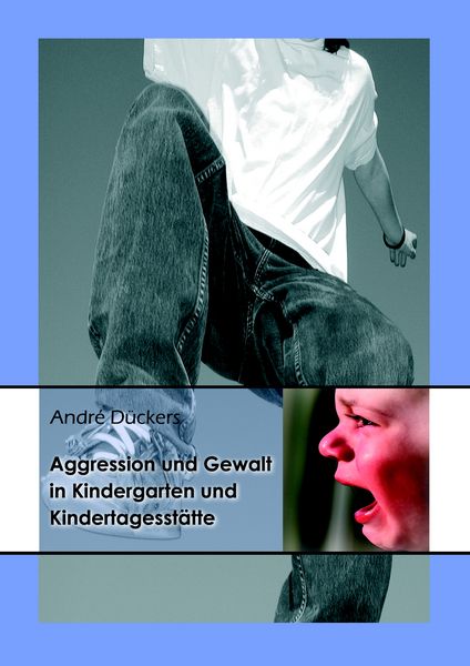 Aggression und Gewalt in Kindergarten und Kindertagesstätte, Taschenbuch von André Dückers, BoD – Books on Demand, 9783837003222