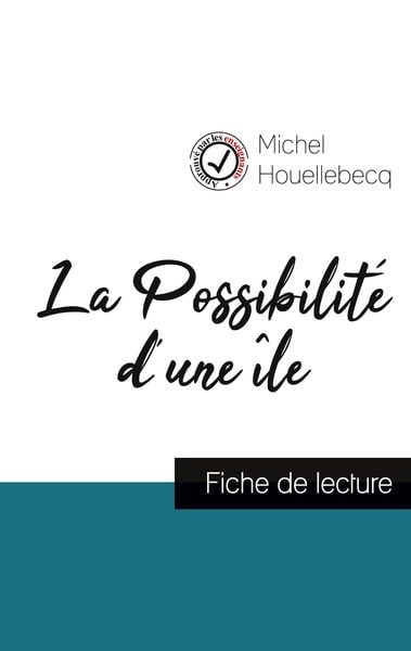 La Possibilité d'une île (fiche de lecture et analyse complète de l'oeuvre); Taschenbuch von Michel Houellebecq, Comprendre la littérature,