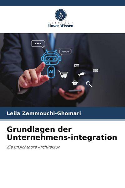 Grundlagen der Unternehmens-integration, Taschenbuch von Leila Zemmouchi-Ghomari, Verlag Unser Wissen, 9786209719158