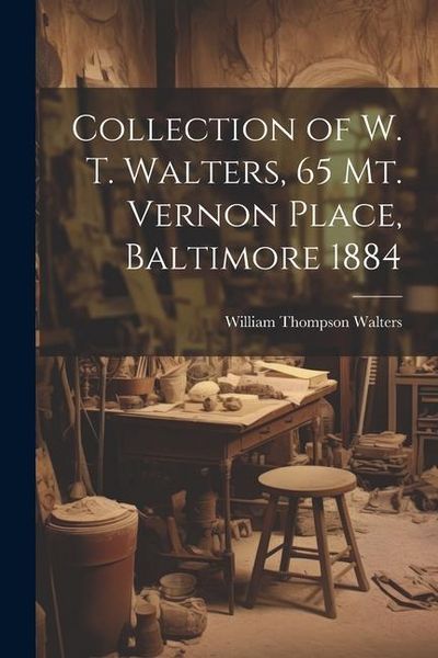 Produktbild: Collection of W. T. Walters, 65 Mt. Vernon Place, Baltimore 1884