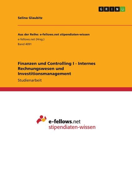 Finanzen und Controlling I - Internes Rechnungswesen und Investitionsmanagement, Taschenbuch von Selina Glaubitz, GRIN, 9783346606464