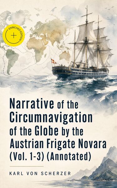 Produktbild: Narrative of the Circumnavigation of the Globe by the Austrian Frigate Novara (Vol. 1-3) (Annotated)