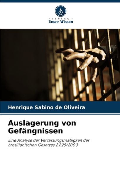 Auslagerung von Gefängnissen, Taschenbuch von Henrique Sabino de Oliveira, Verlag Unser Wissen, 9786208056599